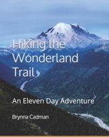 Hiking the Wonderland Trail: An Eleven Day Adventure 1698672063 Book Cover