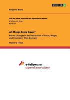 All Things Being Equal?: Recent Changes in the Distribution of Hours, Wages, and Incomes in West Germany 3656490589 Book Cover