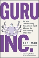 Guru, Inc.: Win in the Creator Economy, Build an Iconic Brand, and Become the Go-To Authority in Your Niche 1637748442 Book Cover