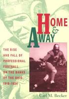 Home & Away: Rise & Fall Of Professional Football On Banks Of Ohio 0821412388 Book Cover