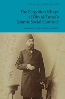 The Forgotten Khayr El-Din Al-Tunsi Islamic Social Contract: Governance, Public Welfare and Justice 1474459110 Book Cover
