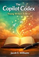 THE COPILOT CODEX: YOUNG WRITERS EDITION B0GZ6B46N3 Book Cover