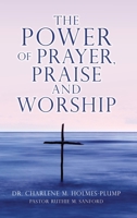 The POWER of PRAYER, PRAISE and WORSHIP 1662839219 Book Cover