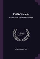 Public Worship: A Study in the Psychology of Religion 0343615789 Book Cover
