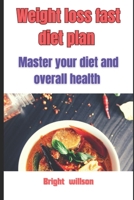 Weight loss fast diet plan: Master your diet and overall health B0BZ1RCGFJ Book Cover