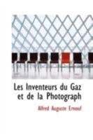 Les Inventeurs Du Gaz Et de la Photograph - Scholar's Choice Edition 0559241712 Book Cover