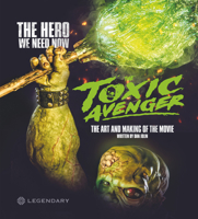 The Toxic Avenger: The Art And Making Of The Movie 1789099900 Book Cover