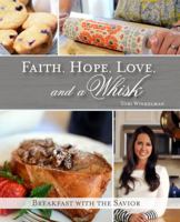 Faith, Hope, Love, and a Whisk: Breakfast with the Savior 1620202735 Book Cover