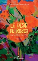 Le désir de roses: Mélancolie de l'âme Poésie Poésie (French Edition) 2343232679 Book Cover