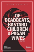 Of Deadbeats, Bastard Children and Pagan Wives: Stories (KISA Series) 9914378307 Book Cover