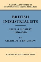 British Industrialists: Steel and Hosiery 1850-1950 0521349486 Book Cover