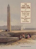 The New York Obelisk or How Cleopatra's Needle Came to New York and What Happened When It Got Here 0870996800 Book Cover