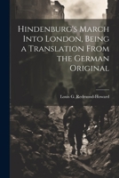 Hindenburg's March Into London. Being a Translation from the German Original 1022007866 Book Cover