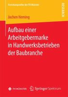 Aufbau einer Arbeitgebermarke in Handwerksbetrieben der Baubranche (Forschungsreihe der FH Münster) 3658181249 Book Cover