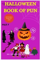 HALLOWEEN BOOK OF PUN: 200+ Hilarious Jokes for Kids B0BJYSQ55S Book Cover