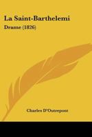 La Saint-Barthelemi: Drame (1826) 1160139741 Book Cover