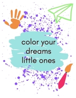 color your dreams little ones: Boys Activity Book, Coloring Book for Kids B08C7PWNLW Book Cover