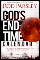 God's End-Time Calendar: Revealing the Prophetic Meaning Behind Events Leading to the Dawn of Eternity 1629987034 Book Cover