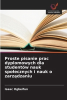 Proste pisanie prac dyplomowych dla studentów nauk spolecznych i nauk o zarzadzaniu (Polish Edition) 6208797225 Book Cover
