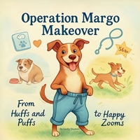 Operation Margo Makeover: From Huffs and Puffs to Happy Zooms (The Pup's Guide Collection") B0FFBN3BX8 Book Cover