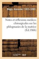 Notes et réflexions médico-chirurgicales sur les phlegmasies de la matrice 2329116853 Book Cover