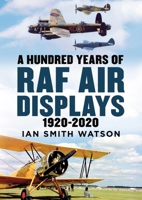 A Hundred Years of the RAF Air Display: 1920-2020 1781558434 Book Cover