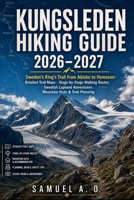 KUNGSLEDEN HIKING GUIDE 2026–2027: Sweden’s King’s Trail from Abisko to Hemavan: Detailed Trail Maps, Stage-by-Stage Walking Routes, Swedish Lapland Adventures, Mountain Huts & Trek Planning B0HFQTD28Y Book Cover