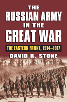 The Russian Army in the Great War: The Eastern Front, 1914-1917 0700633081 Book Cover