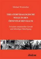 Theaterpädagogische Wege in den öffentlichen Raum: Zwischen struktureller Gewalt und lebendiger Beteiligung 3898213811 Book Cover