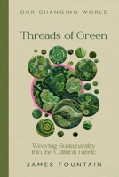 Threads of Green: Weaving Sustainability into the Cultural Fabric 1963443012 Book Cover