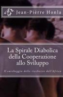 La Spirale Diabolica della Cooperazione allo Sviluppo: Il Saccheggio delle Ricchezze dell'Africa 1500343684 Book Cover
