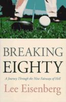 Breaking Eighty: A Journey Through the 9 Fairways of Hell 0786883278 Book Cover