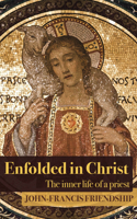 Enfolded in Christ: The Inner Life of the Priest 1786220466 Book Cover