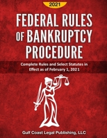 Federal Rules of Bankruptcy Procedure 2021: Complete Rules and Select Statutes in Effect as of February 1, 2021 B08VX16ZZ3 Book Cover