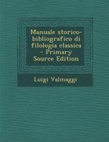 Manuale storico-bibliografico di filologia classica 1178234991 Book Cover