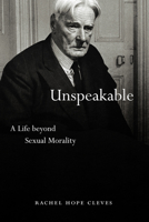 Unspeakable: A Life beyond Sexual Morality 022673353X Book Cover