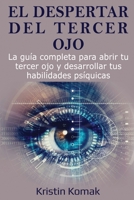 El despertar del Tercer Ojo: La guía completa para abrir tu tercer ojo y desarrollar tus habilidades psíquicas 176103944X Book Cover