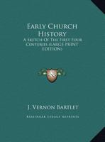 Early Church History: A Sketch Of The First Four Centuries 1162743662 Book Cover