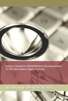 Linking Outpatient Rehabilitation Documentation to the Information Super Highway B09JVKLQ3N Book Cover