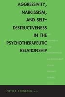 Aggressivity, Narcissism, and Self-Destructiveness in the Psychotherapeutic Rela : New Developments in the Psychopathology and Psychotherapy of Severe Personality Disorders 0300211996 Book Cover