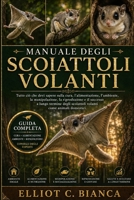 MANUALE DEGLI SCOIATTOLI VOLANTI: Tutto ciò che devi sapere sulla cura, l'alimentazione, l'ambiente, la manipolazione, la riproduzione e il successo a ... come animali domestici. (Italian Edition) B0H58QLV32 Book Cover