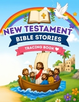 New Testament Bible Stories Tracing Book: Learn to Trace Words and Sentences Through 50 Faith-Filled Stories About Jesus, His Miracles, His Teachings, and the Early Church B0H6GQSX8Z Book Cover
