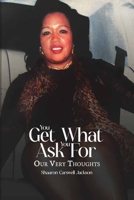 You Get What You Asked For !: Our very thoughts B0F1D6M9BP Book Cover