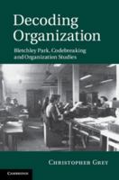 Decoding Organization: Bletchley Park, Codebreaking and Organization Studies 1107676754 Book Cover