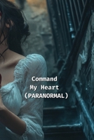 Command My Heart (PARANORMAL) B0DT7C883V Book Cover