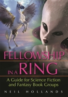 Fellowship in a Ring: A Guide for Science Fiction and Fantasy Book Groups 1591587034 Book Cover