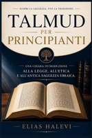 Talmud per principianti: Una chiara introduzione alla legge, all'etica e all'antica saggezza ebraica. (Italian Edition) B0GZZ75Y3Y Book Cover