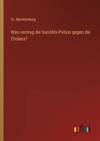 Was vermag die Sanitäts-Polizei gegen die Cholera? 3368028324 Book Cover