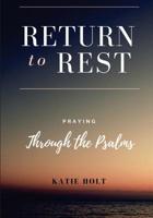 Return to Rest: Praying Through the Psalms 1722105070 Book Cover