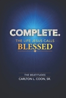 Complete. The Life Jesus Calls Blessed: The Beatitudes B0H17VNBWC Book Cover